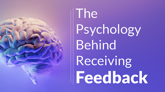 The Psychology Behind Receiving Feedback