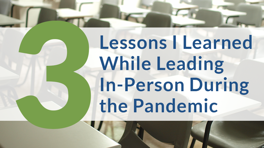 Lessons i learned while leading in person during the pandemic