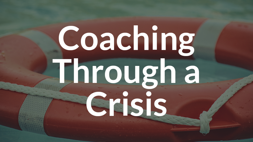 Coaching Through A Crisis