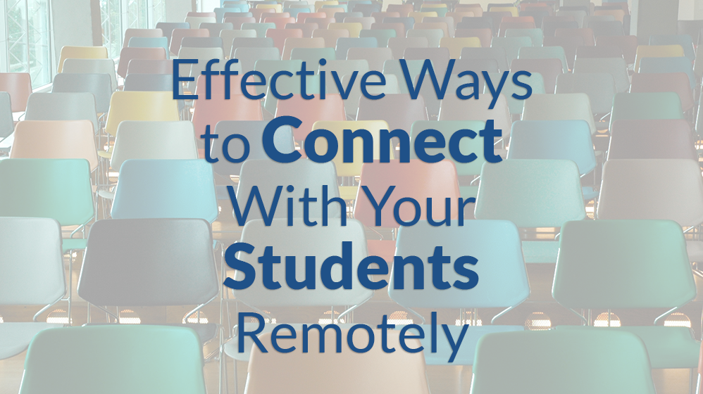 Effective Ways to Connect With Your Students Remotely