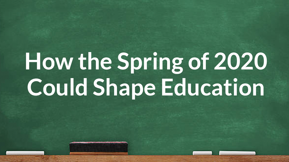 How the Spring of 2020 Could Shape Education