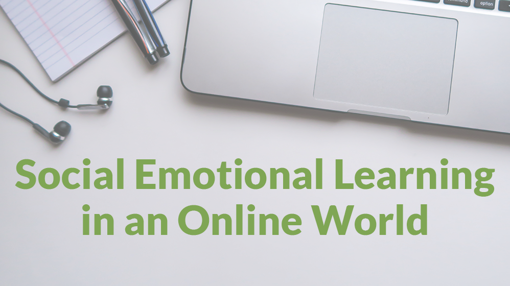 Social Emotional Learning in an Online World