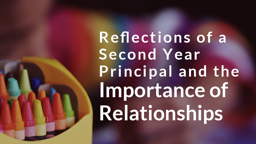 Reflections of a 2nd Year Principal and the Importance of Relationships