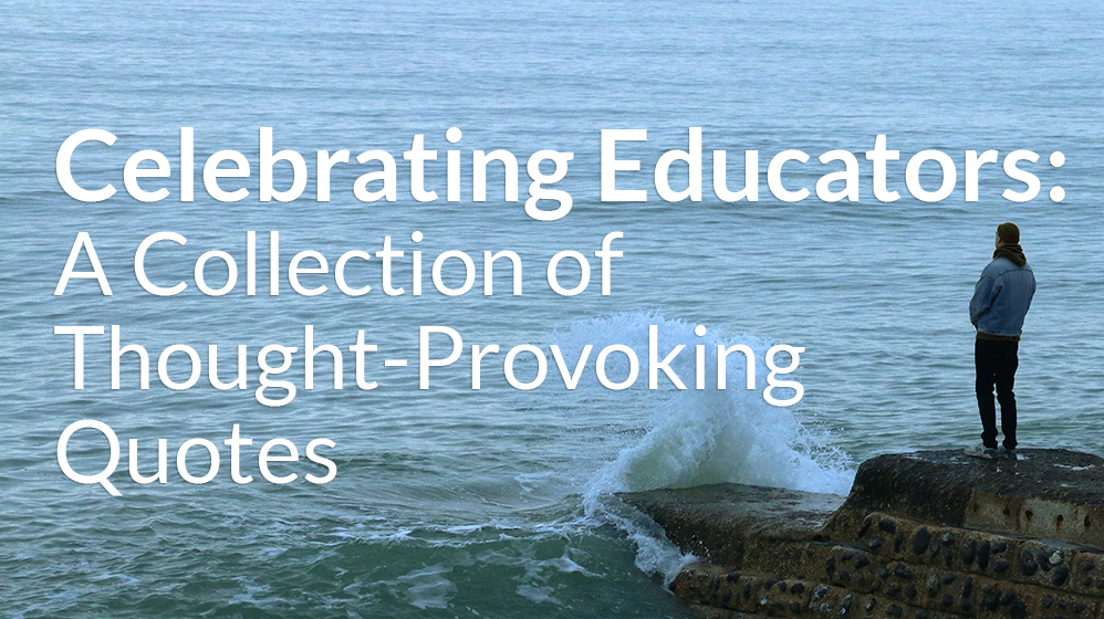 Celebrating Educators: A Collection of Thought-Provoking Quotes